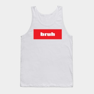 Bruh Brother Friend Bro Words Millennial Use Tank Top